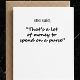 Funny Friendship Greeting Card | A Lot to Spend on a Purse: Message Inside