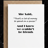 Funny Friendship Greeting Card | A Lot to Spend on a Purse: Message Inside